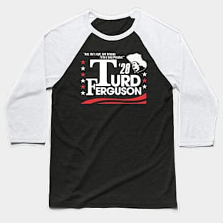 TURD FERGUSON for President Election 2028 Baseball T-Shirt